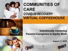 Communities of Care COVID-19 Virtual Coffeehouse: Intentionally Centering Parents/Caregivers in Equity Work