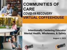 Communities of Care COVID-19 Virtual Coffeehouse: Intentionally Centering Educator Mental Health, Wholeness, & Safety