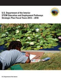 U.S. Department of the Interior STEM Education and Employment Pathways Strategic Plan Fiscal Years 2013-2018