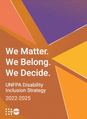 A colorful poster for the UNFPA Disability Inclusion Strategy 2022-2025. The text reads "We Matter. We Belong. We Decide."