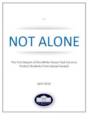 Not Alone: The First Report of the White House Task Force to Protect Students from Sexual Assault