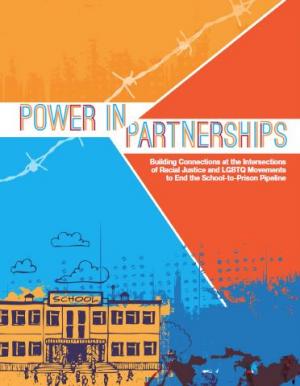 Power in Partnerships: Bruilding Connections at the Intersections of Racial Justice and LGBTQ Movements to End the School-to-Prison Pipeline