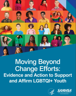 Front Page of Moving Beyond Change Efforts: Evidence and Action to Support and Affirm LGBTQI+ Youth 